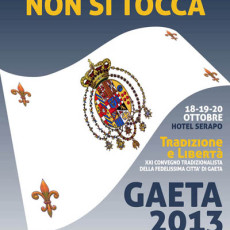 QUESTA TERRA NON SI TOCCA – Annuncio del XXI Convegno Tradizionalista della Fedelissima Città di Gaeta – Tradizione e Libertà – 18-19-20 ottobre 2013